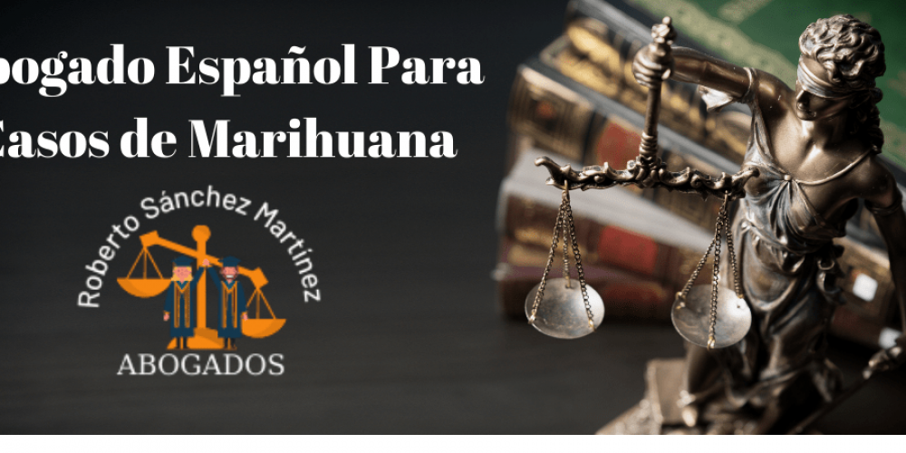 Abogado Español Para casos de Marihuana